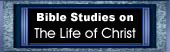 free bible study on the life of christ